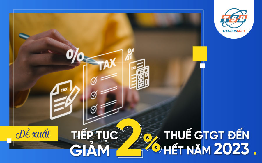 Đề xuất tiếp tục giảm 2% thuế GTGT đến hết năm 2023